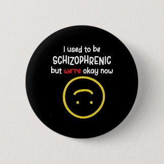 Vroeger was ik schizofreen, maar nu is alles goed ronde button 5,7 cm
