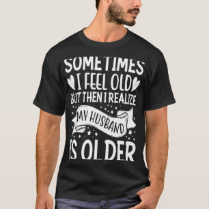 Vrouw Soms voel ik me oud dat ik me realiseer dat T-shirt