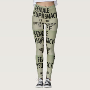 VROUW SUPREMACIE IS DE NATUURLIJKE VOLGORDE VAN HE LEGGINGS