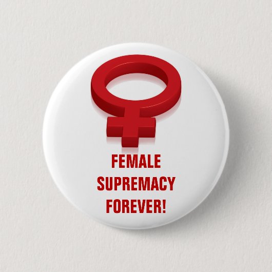VROUW SUPREMACY FOREVER! RONDE BUTTON 5,7 CM (Voorkant)