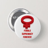 VROUW SUPREMACY FOREVER! RONDE BUTTON 5,7 CM (Voorkant /achterkant)