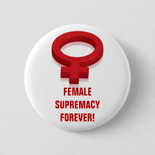 VROUW SUPREMACY FOREVER! RONDE BUTTON 5,7 CM