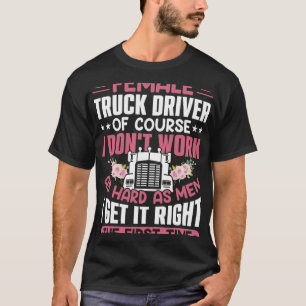 Vrouw vrachtwagenchauffeur Natuurlijk werk ik niet T-shirt