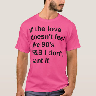 Vrouwen als de liefde voelt niet als jaren 90 RB i T-shirt