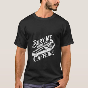 Vrouwen begraven me met cafeïne skelet gotische ko t-shirt