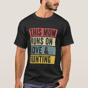 Vrouwen Deze Mam Runt Op Liefde En Jacht Jager Nat T-shirt