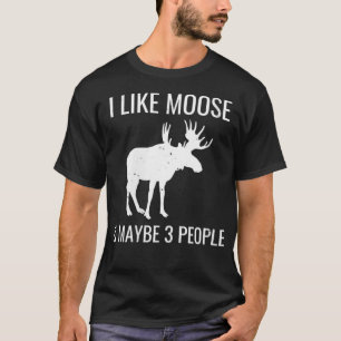 Vrouwen die ik leuk vind aan Moose en misschien 3  T-shirt