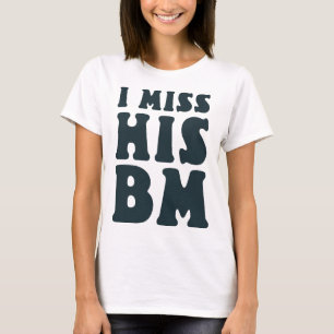 Vrouwen die ik mis zijn BM, grappige citaten T-shirt