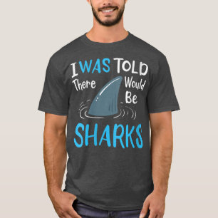 Vrouwen die ik vertelde dat er haaien zouden zijn t-shirt