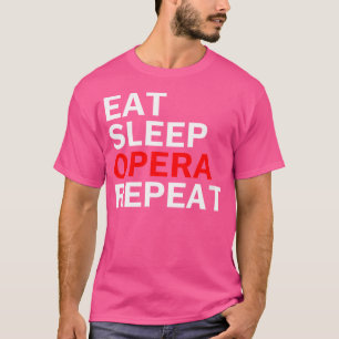 Vrouwen Eten Slaap Opera Repeat - Grappige Opera Z T-shirt