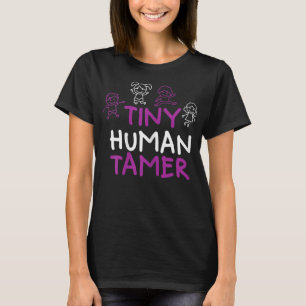 Vrouwen Funny Childcare leraar Tiny Human Tamer T-shirt