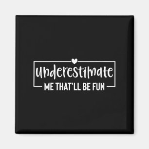 Vrouwen Funny Sarcastische Humor Quote Onderschat Magneet