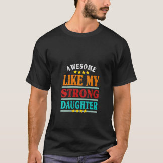 Vrouwen Geweldige als mijn sterke dochter Funny Fa T-shirt