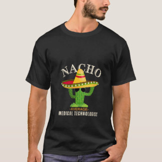 Vrouwen Grappig Gezegde  Nacho Gemiddeld Medisch T-shirt