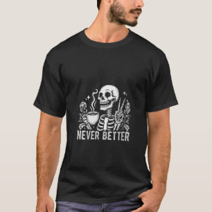 Vrouwen Grappig Skelet Drink Koffie Nooit Beter T-shirt