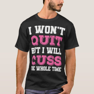 Vrouwen Grappige Gym Fitness Ik zal niet stoppen, T-shirt