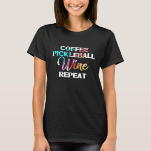 Vrouwen Grappige Koffie Pickleball Wijn Herhaal Vr T-shirt