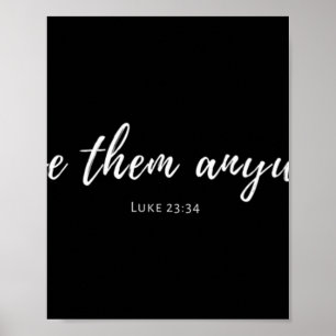 Vrouwen houden van hen hoe dan ook Luke 23 34 Chri Poster