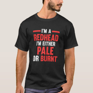 Vrouwen Ik ben een roodharige Ik ben óf bleek óf v T-shirt