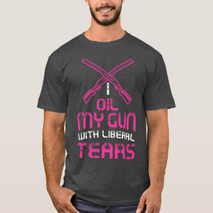 Vrouwen Ik olie mijn pistolen met liberale tranen T-shirt