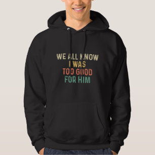 Vrouwen Ik Was Te Goed Voor Hem Gescheiden Vrouwen Hoodie