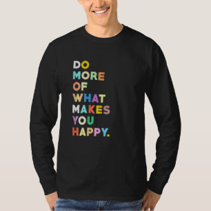 Vrouwen inspirerende citaten - doe wat je gelukkig t-shirt