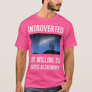 Vrouwen introvert maar bereid om astronomie te bes t-shirt