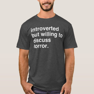 Vrouwen introvert maar bereid om horror te besprek t-shirt