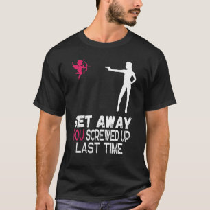 Vrouwen krijgen geen cupide die je de laatste keer t-shirt