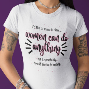 Vrouwen kunnen alles, ik wil niets doen t-shirt