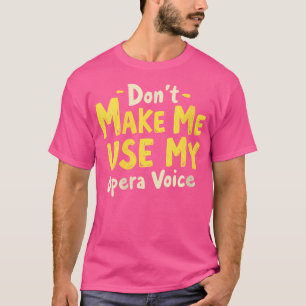 Vrouwen laten me mijn operazang niet gebruiken t-shirt