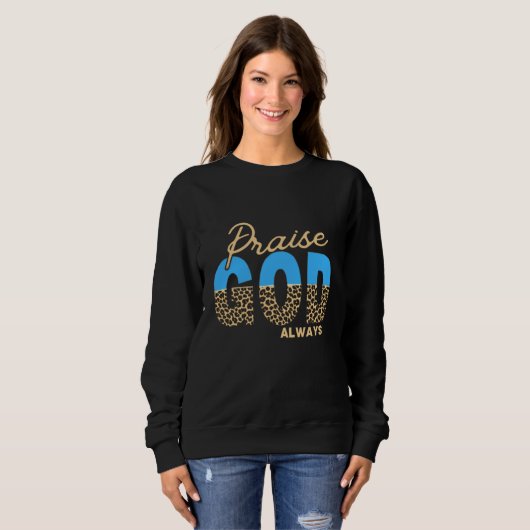 Vrouwen Lof God Altijd Religieus Sweatshirt (Voorkant volledig)