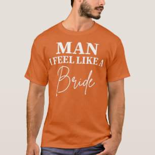 Vrouwen Man Ik Voel Me Als Een Bruid Bachelorette T-shirt