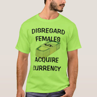 Vrouwen negeren, valuta overnemen t-shirt