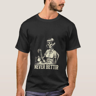 Vrouwen nooit beter skelet Drink koffie voor t T-shirt