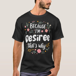 Vrouwen Omdat IK Desiree Ben Daarom Vrouw T-shirt