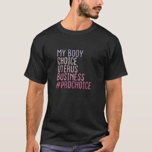 Vrouwen Pro Keuze Mijn lichaam Keuze Uterus Busine T-shirt