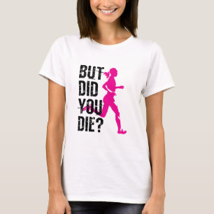 Vrouwen runnen, maar ben je gestorven t-shirt