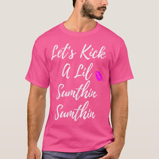 Vrouwen Schattige Kick A Lil Sumthin Sumthin Tshir T-shirt (Voorkant)