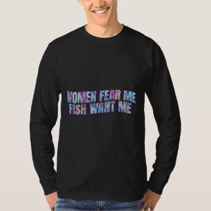 Vrouwen vrezen dat ik vis wil hebben t-shirt