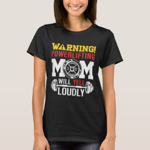 Vrouwen waarschuwen powerlifting moeder zal luid s t-shirt