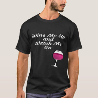 Vrouwen wijn me op en kijk me wijn doen t-shirt