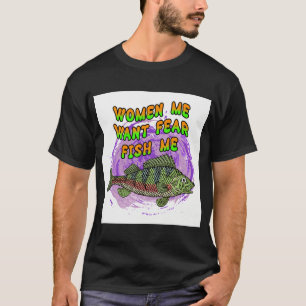 Vrouwen Willen Mij Vissen Vrezen Mij T-shirt