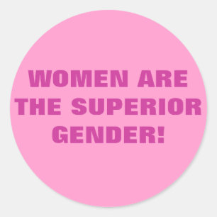 VROUWEN ZIJN DE SUPERIEURE GENDER! RONDE STICKER