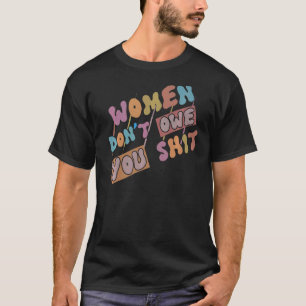 Vrouwen zijn je feministische vrouwenrechten niet t-shirt