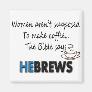 VROUWEN ZIJN NIET GESCHIKT OM KOFFIE TE MAKEN... MAGNEET