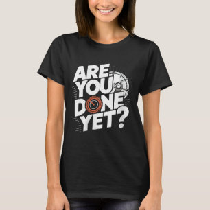 Vrouwen zijn nog niet klaar_ Grappige zegswijze Sa T-shirt