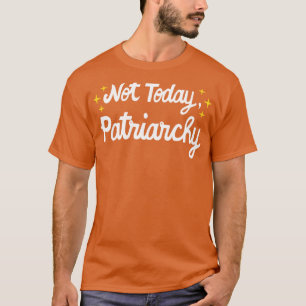 vrouwenrechten feminist niet vandaag patriarchaat t-shirt