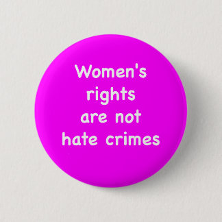 Vrouwenrechten zijn geen haatmisdrijven ronde button 5,7 cm