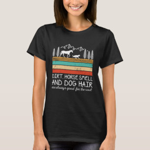 Vuil Paardengeur en hondenhaar zijn altijd goed vo T-shirt